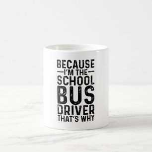 Because I'M The School Bus Driver That's Why Coffee Mug