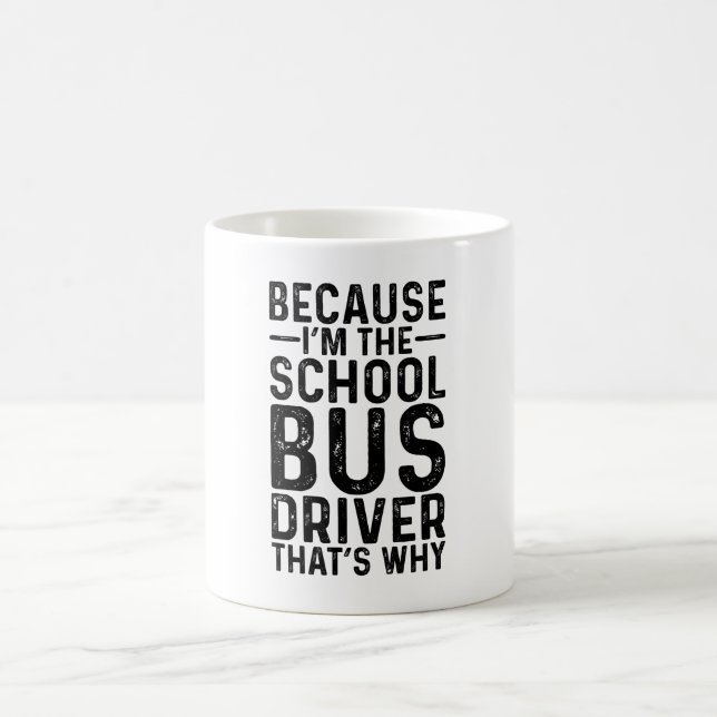 Because I'M The School Bus Driver That's Why Coffee Mug (Center)