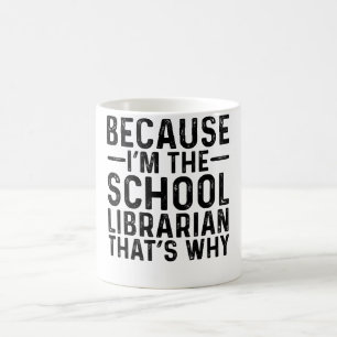 Because I'M The School Librarian That's Why Coffee Mug