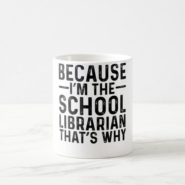 Because I'M The School Librarian That's Why Coffee Mug (Center)