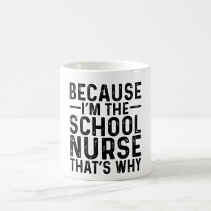 Because I'M The School Nurse That's Why Coffee Mug