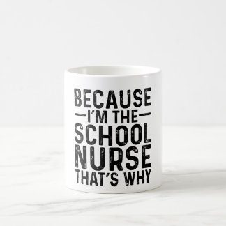Because I'M The School Nurse That's Why Coffee Mug