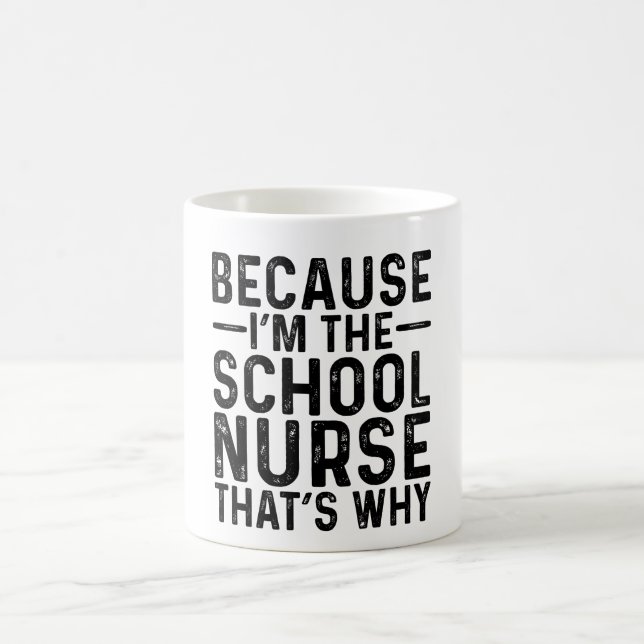 Because I'M The School Nurse That's Why Coffee Mug (Center)