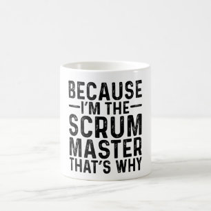 Because I'M The Scrum Master That's Why Coffee Mug