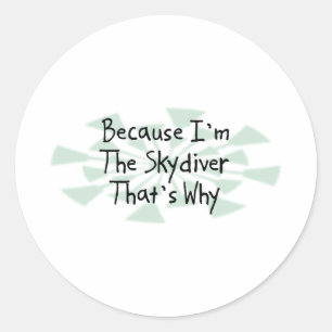 Because I'm the Skydiver Classic Round Sticker