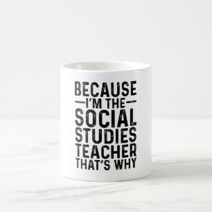 Because I'M The Social Studies Teacher That's Why Coffee Mug
