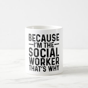 Because I'M The Social Worker That's Why Coffee Mug