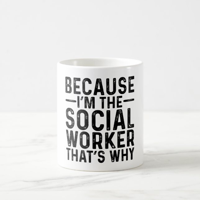 Because I'M The Social Worker That's Why Coffee Mug (Center)