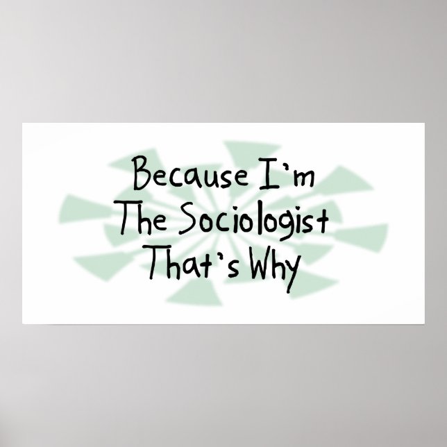 Because I'm the Sociologist Poster (Front)