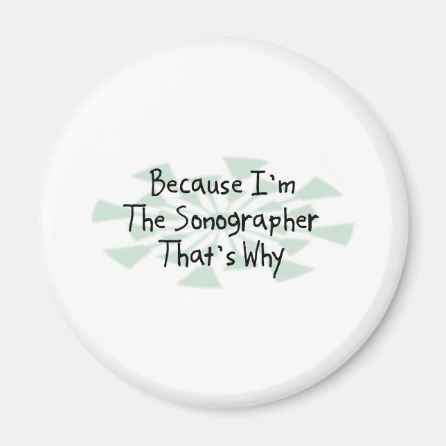 Because I'm the Sonographer Magnet (Front)