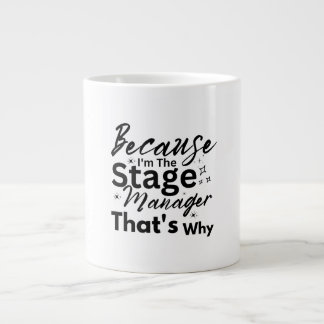 Because I'm The Stage Manager That's Why Large Coffee Mug