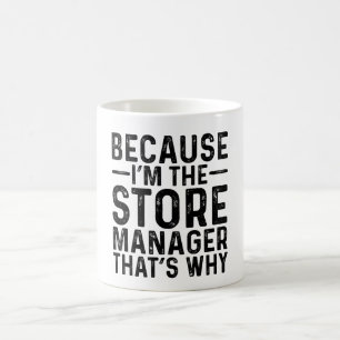 Because I'M The Store Manager That's Why Coffee Mug