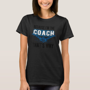 Because I'm The Swim Coach Swimming Coach T-Shirt