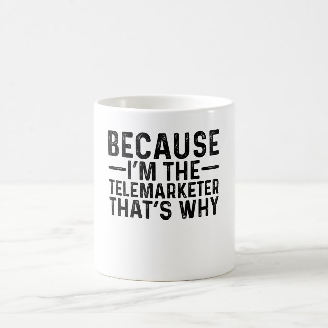 Because I'M The Telemarketer That's Why Coffee Mug (Center)
