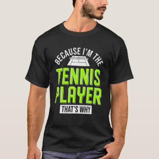 Because I'm The Tennis Player Thats Why Tennis T-Shirt