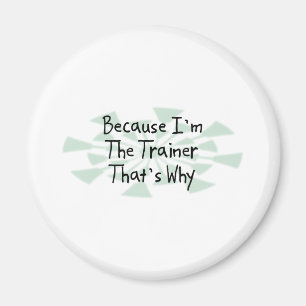 Because I'm the Trainer Magnet