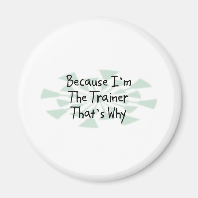 Because I'm the Trainer Magnet (Front)