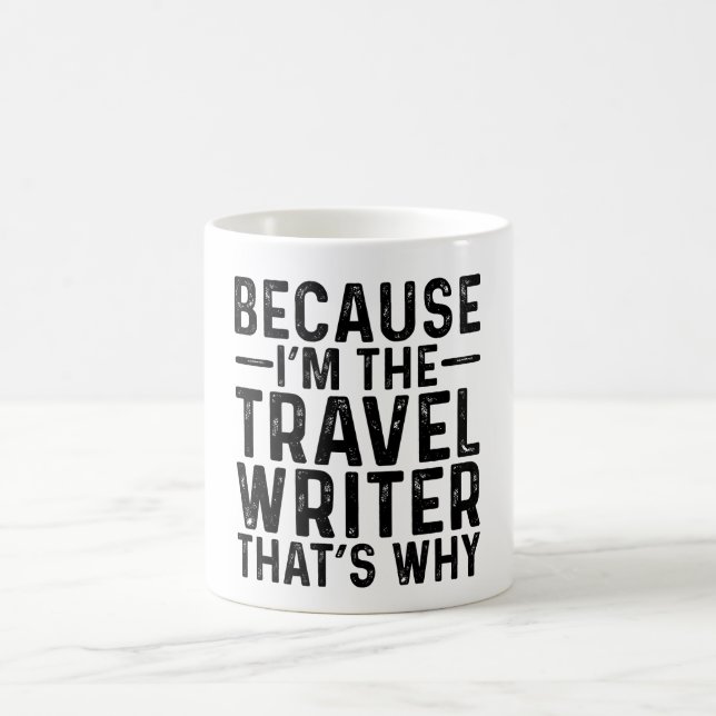 Because I'M The Travel Writer That's Why Coffee Mug (Center)