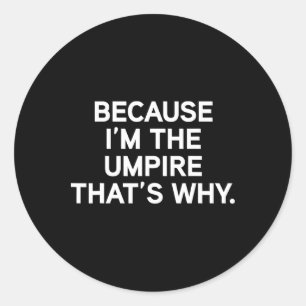 Because I'm The Umpire Sell Softll Funny Umpire Sh Classic Round Sticker