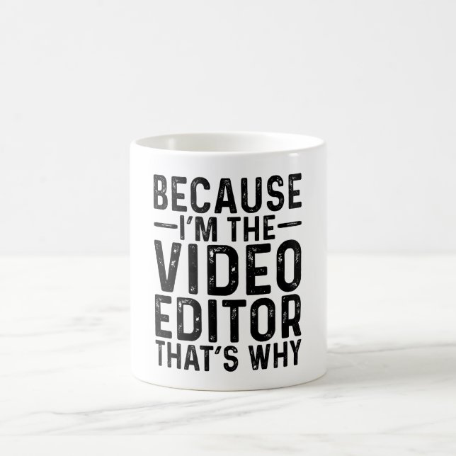 Because I'M The Video Editor That's Why Coffee Mug (Center)