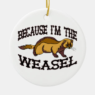 Because I'm The Weasel Ceramic Tree Decoration