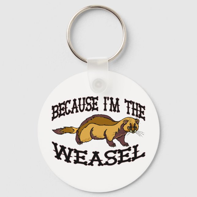 Because I'm The Weasel Key Ring (Front)