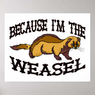 Because I'm The Weasel Poster
