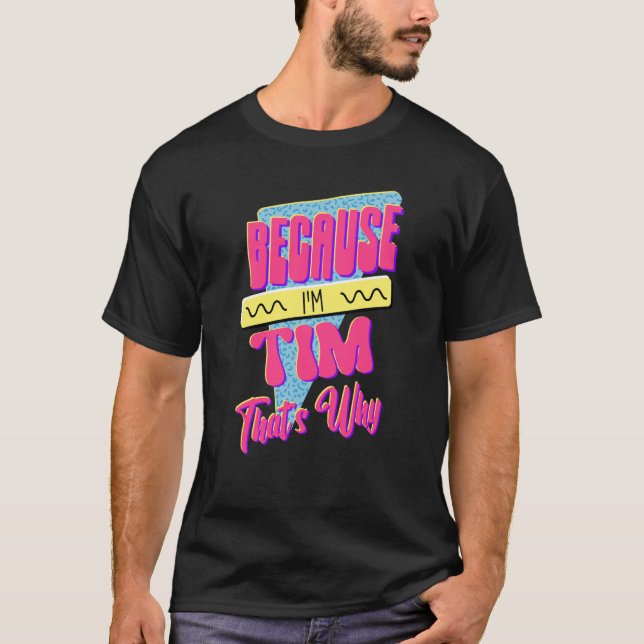 Because I'm Tim That's Why T-Shirt (Front)