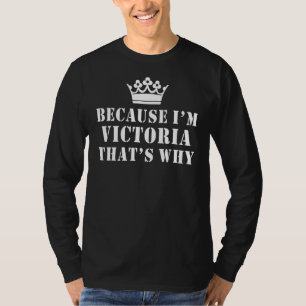 Because I'm Victoria That's Why Funny Victoria T-Shirt