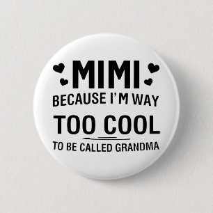 Because I'm Way Too Cool To Be Called Grandma 6 Cm Round Badge