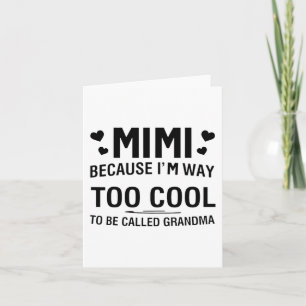 Because I'm Way Too Cool To Be Called Grandma  Card