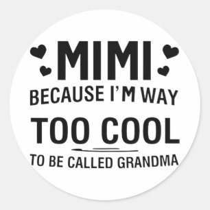 Because I'm Way Too Cool To Be Called Grandma Classic Round Sticker