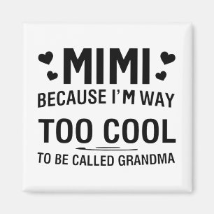Because I'm Way Too Cool To Be Called Grandma  Magnet