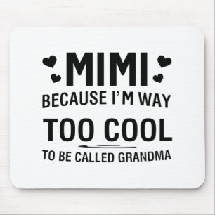Because I'm Way Too Cool To Be Called Grandma  Mouse Pad