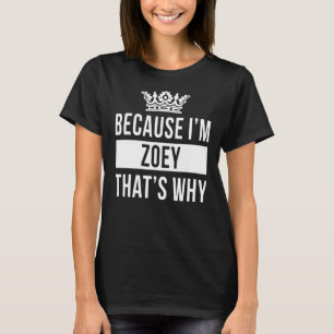 Because I'm Zoey That's Why Zoey T-Shirt