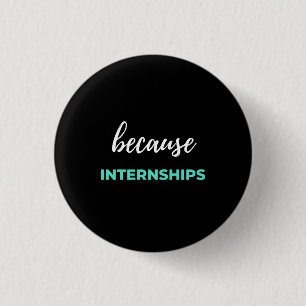 Because Internships 3 Cm Round Badge