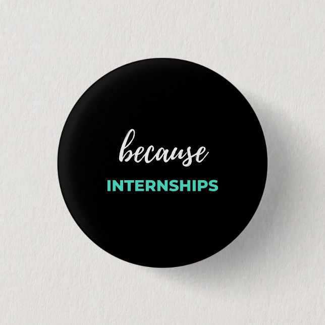 Because Internships 3 Cm Round Badge (Front)