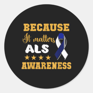 Because It S, Als Awareness Apparel Classic Round Sticker
