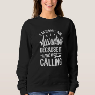 Because It Was My Calling Funny Accountant Sweatshirt