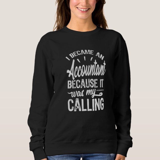 Because It Was My Calling Funny Accountant Sweatshirt (Front)