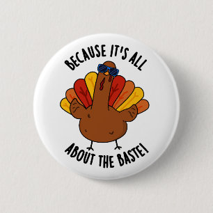 Because It's All About The Baste Funny Turkey Pun  6 Cm Round Badge