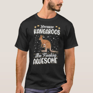 Because Kangaroos are freaking awesome Kangaroo T-Shirt