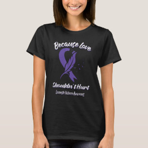 Because Love Shouldn't Hurt Domestic Violence Awar T-Shirt