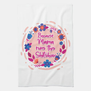 Because Mama Runs This Shitshow Tea Towel