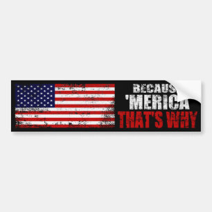 BECAUSE MERICA THATS WHY Distressed Bumper Sticker