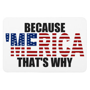 Because 'MERICA That's Why Premium Flexi Magnet
