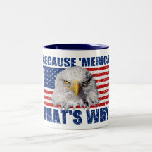 BECAUSE MERICA THAT'S WHY US Flag Eagle Coffee Mug