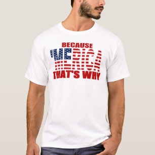 BECAUSE 'MERICA THAT'S WHY US Flag T-shirts