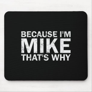 Because mike that's why sarcastic birthday funny mouse pad
