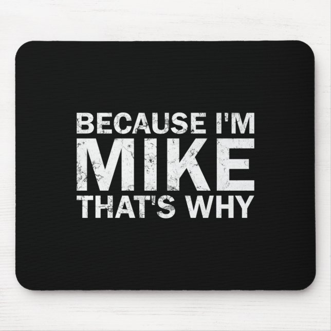 Because mike that's why sarcastic birthday funny mouse pad (Front)